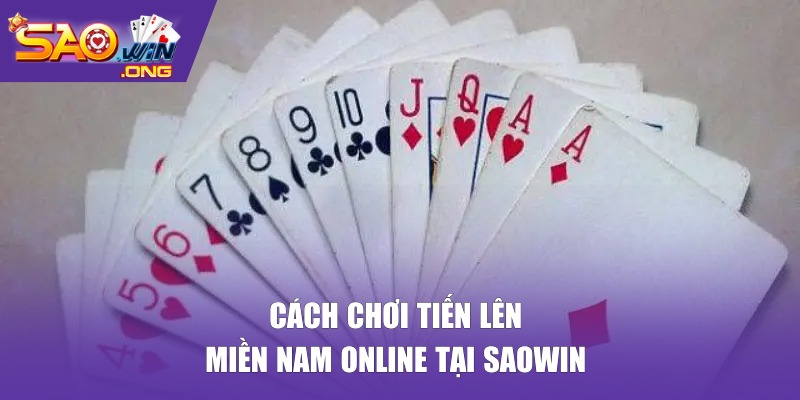 Cách chơi Tiến Lên Miền Nam online tại SAOWIN
