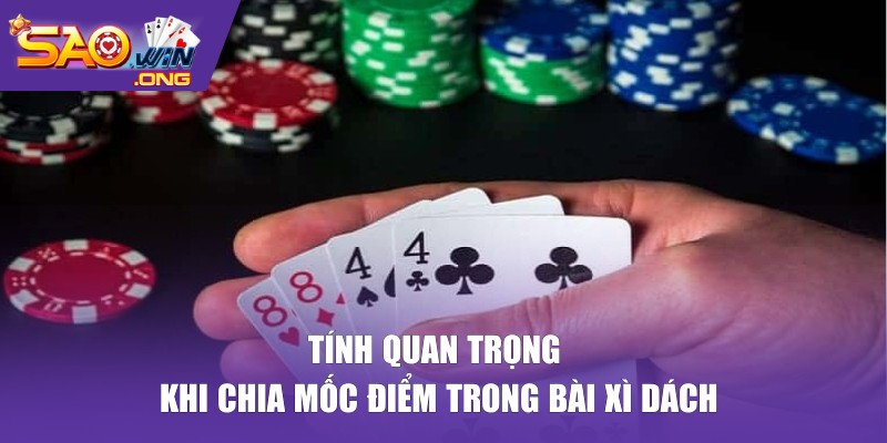 Tính quan trọng khi chia mốc bài xì dách