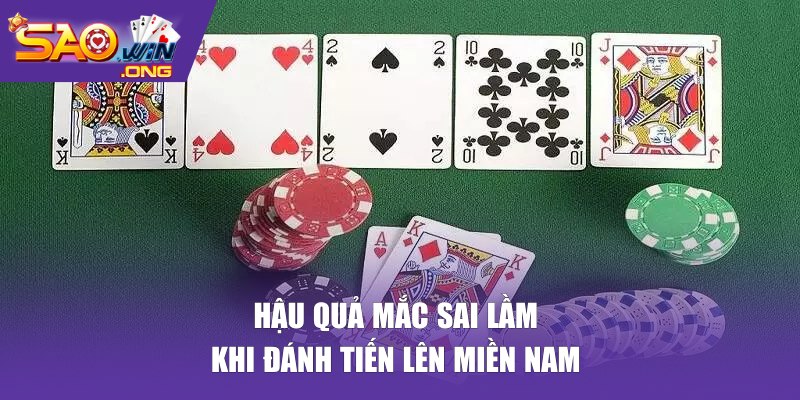 Hậu quả mắc sai lầm khi đánh Tiến Lên Miền Nam