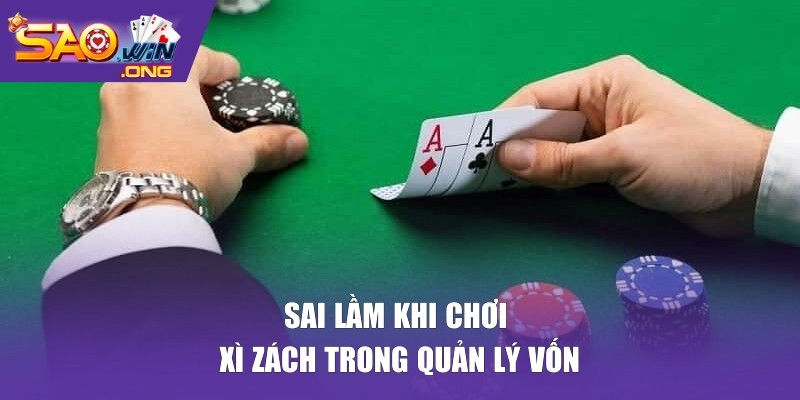 Sai lầm khi chơi xì zách trong quản lý vốn