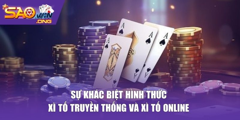 Sự khác biệt hình thức xì tố truyền thống và xì tố online